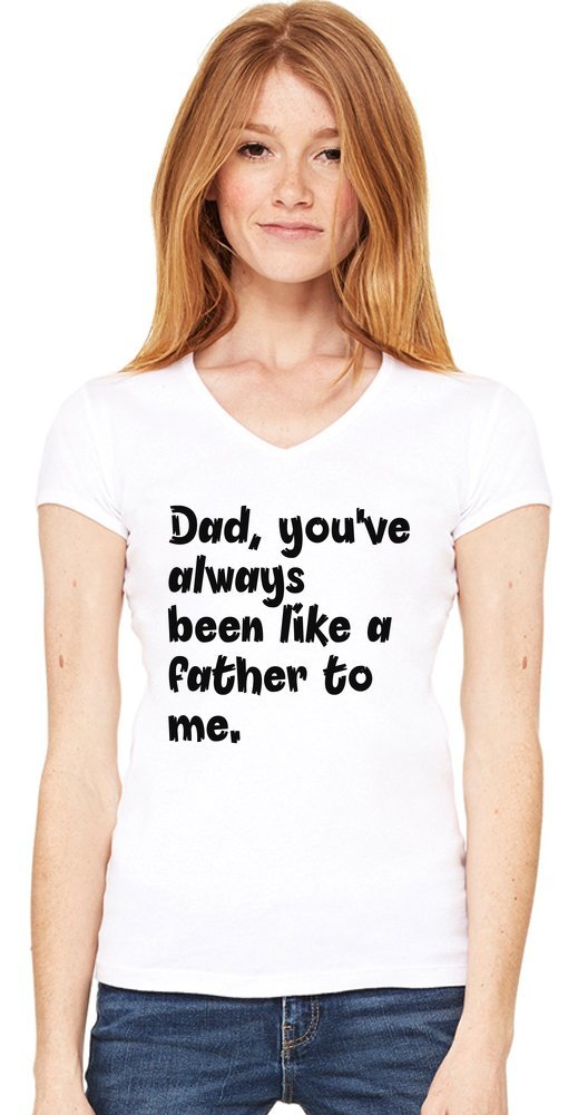 StyleartDad, You've Always Been Like a Father to me. Womens V-Neck T-Shirt XX-Large White