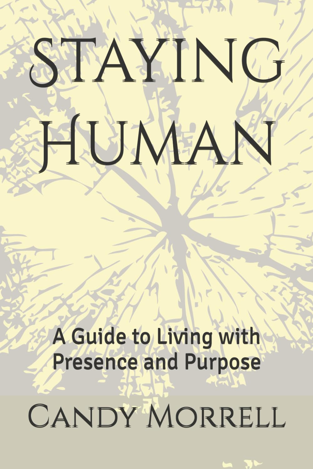 Staying Human: A Guide to Living with Presence and Purpose