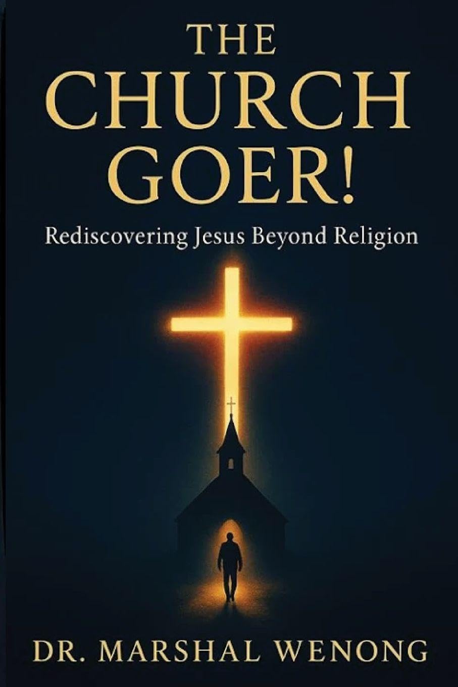 The Church Goer!: Rediscovering Jesus Beyond Religion