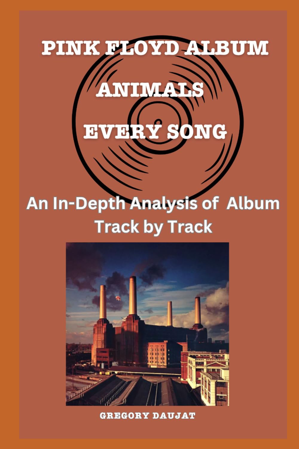 Pink Floyd Animals Album - Song- An In-Depth Analysis of Pink Floyd's Album Track by Track