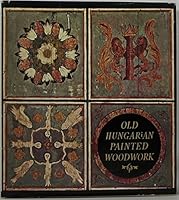 Old Hungarian Painted Woodwork, 15th-19th Centuries B0006BSXRK Book Cover
