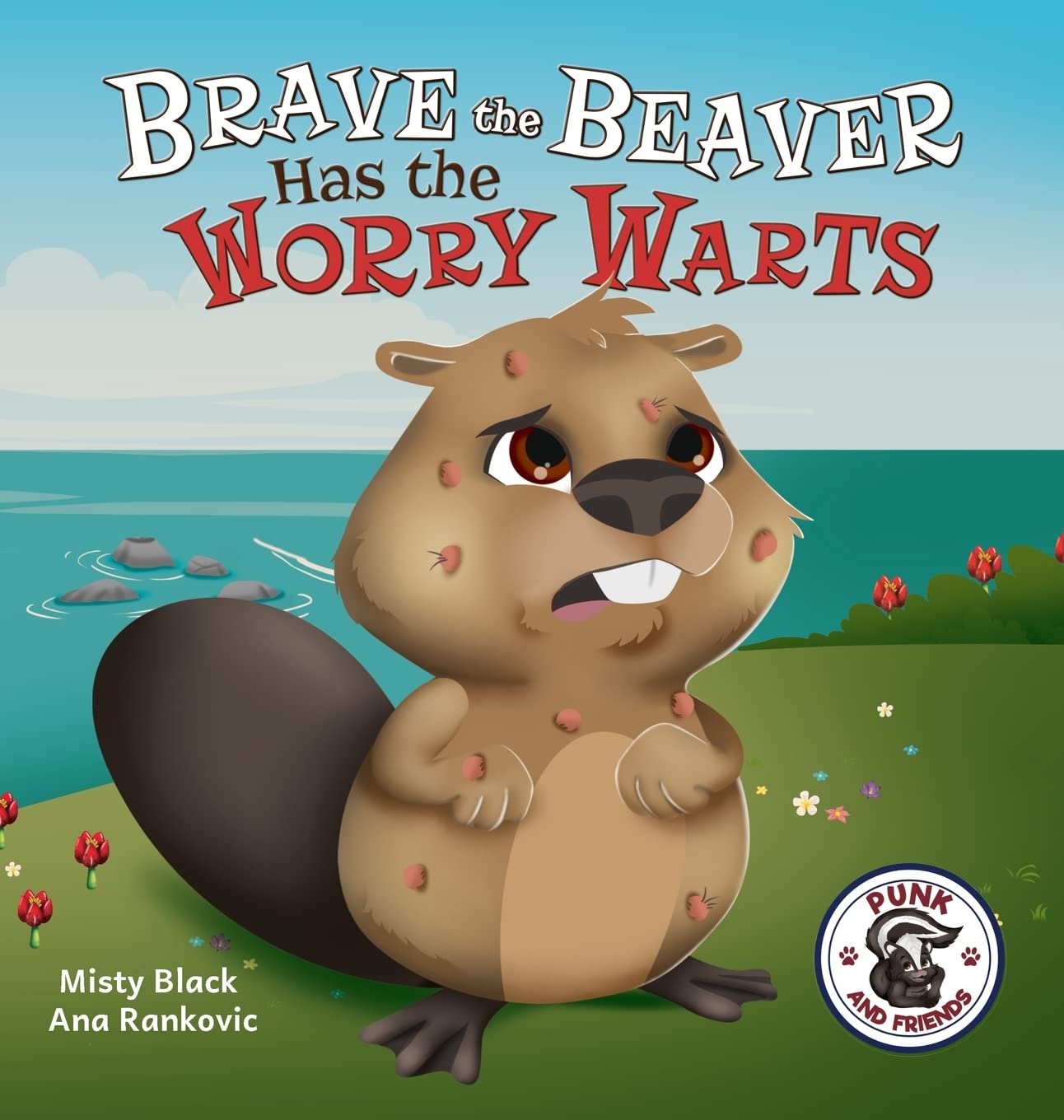 Brave the Beaver Has the Worry Warts: Anxiety and Stress Management Made Simple for Children ages 3-7 (Punk and Friends Learn Social Skills)