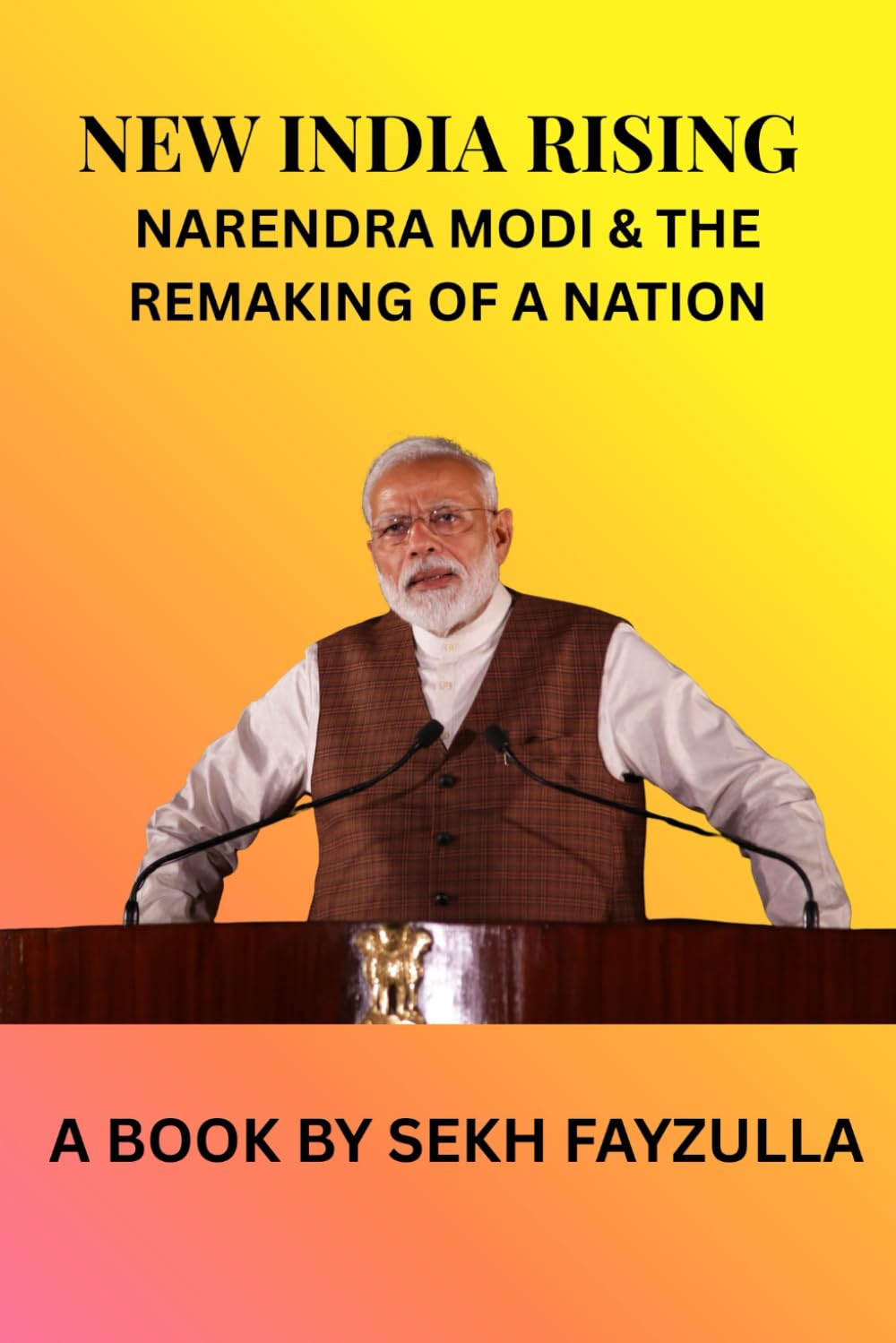 NEW INDIA RISING: NARENDRA MODI & THE REMAKING OF A NATION