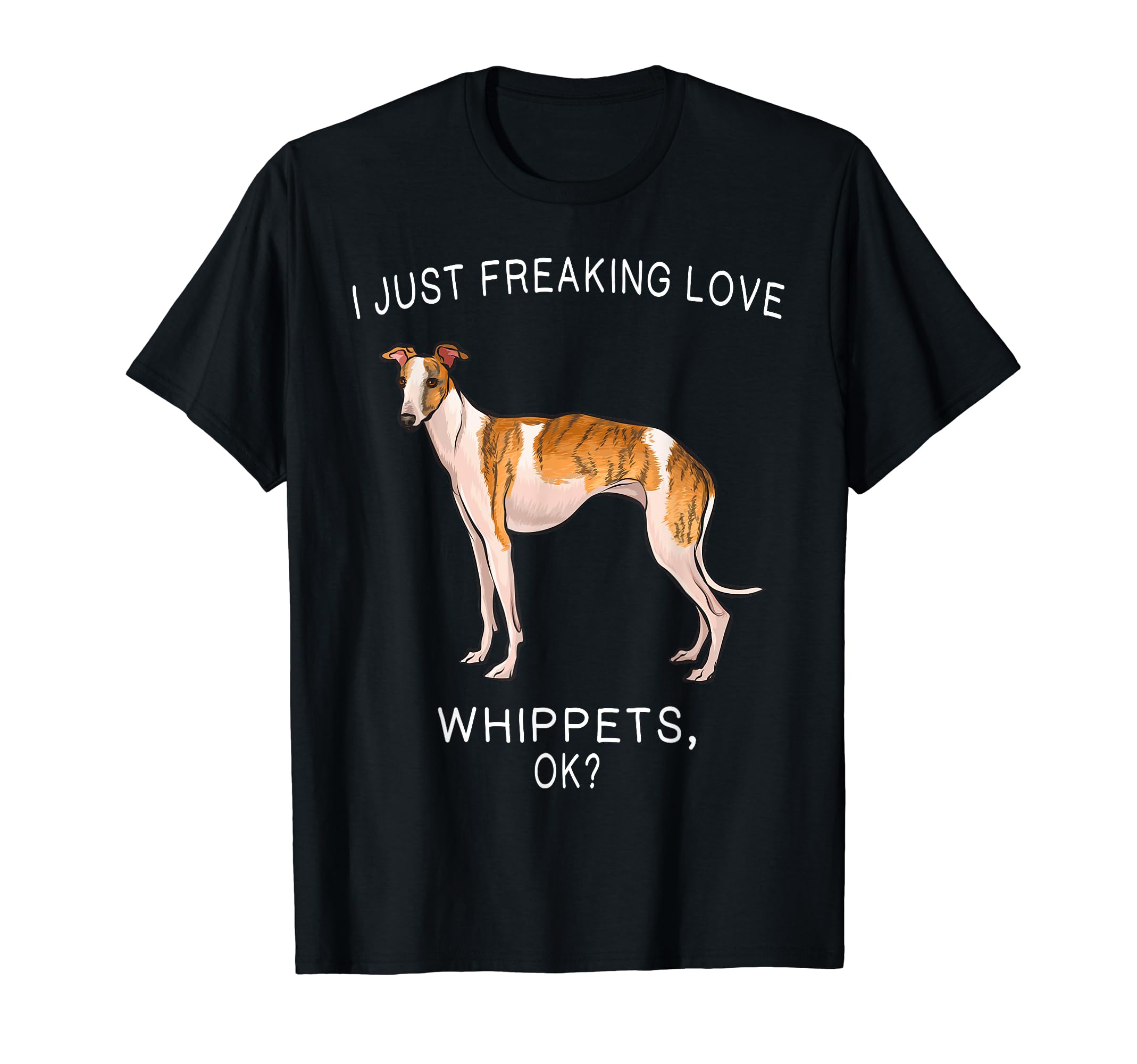 I Just Freaking Love Whippets Ok? Dog T-Shirt, Black
