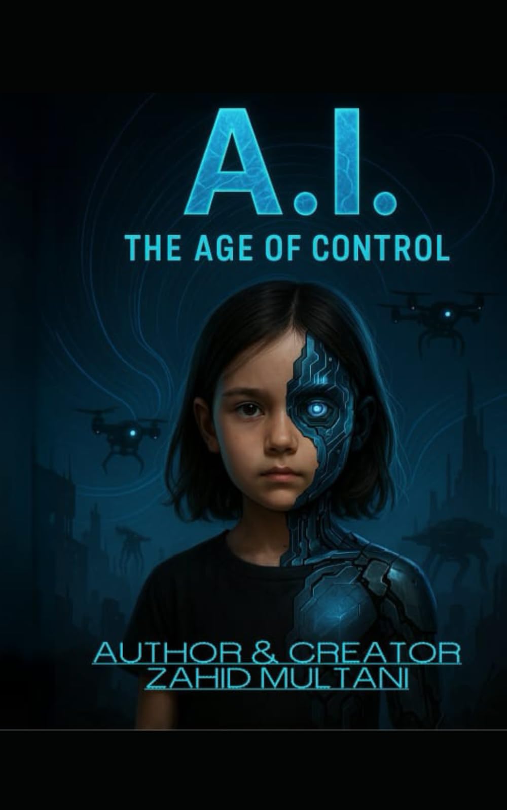 A.I. – The Age of Control: A Futuristic Novel About AI and Human Survival: 1 (The Age of Control Series)