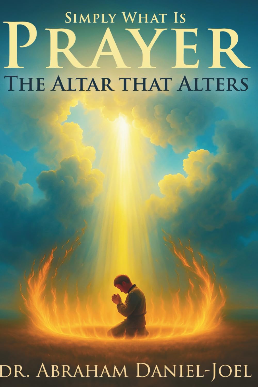 Simply What Is Prayer: The Altar That Alters