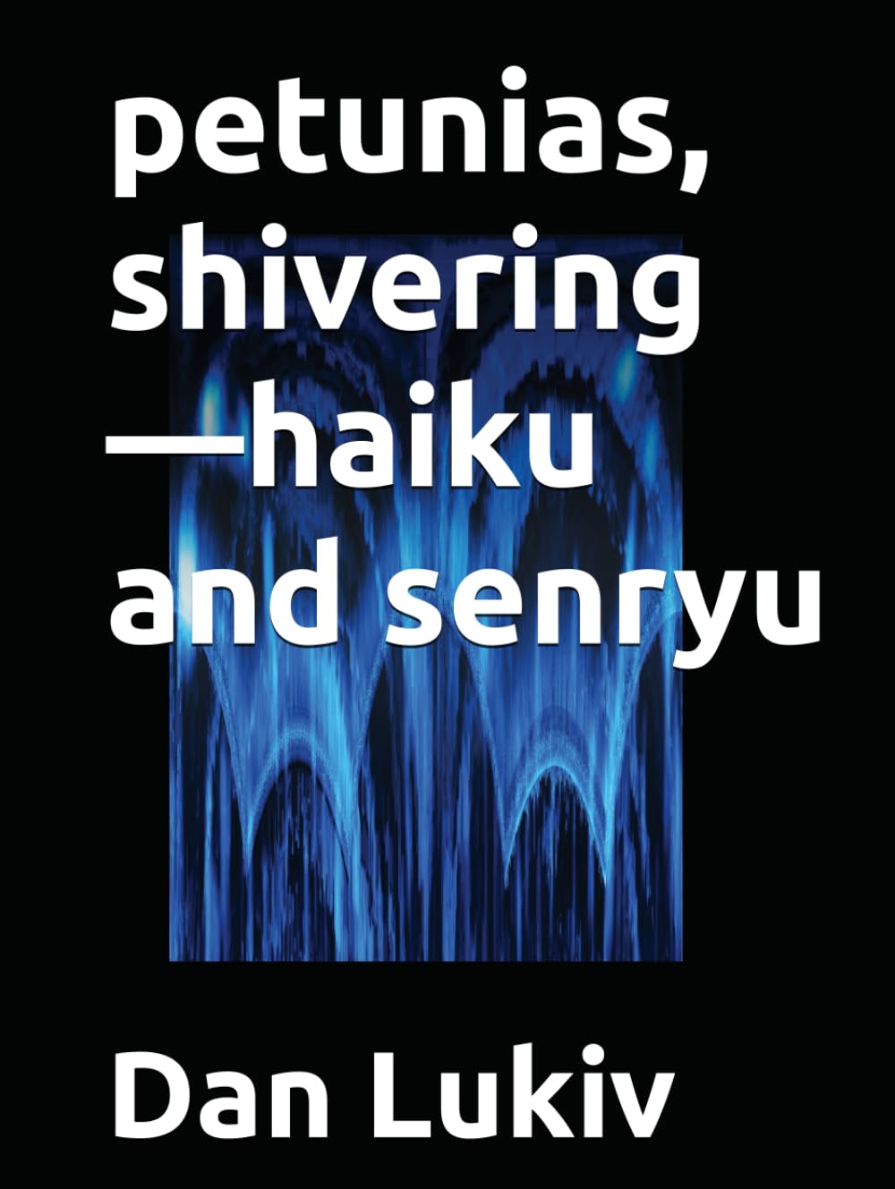 petunias, shivering—haiku and senryu