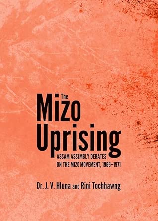 The Mizo Uprising: Assam Assembly Debates on the Mizo Movement, 1966-1971 book cover