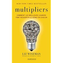 Multipliers Comment les meilleurs leaders font ressortir le genie en chacun French Edition