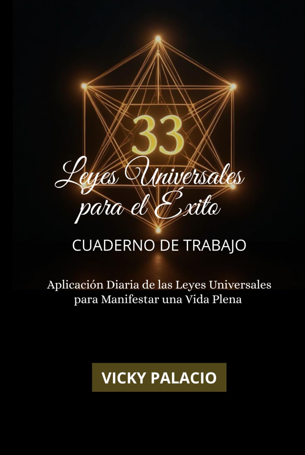 33 LEYES UNIVERSALES PARA EL ÉXITO - CUADERNO DE TRABAJO: Aplicación Diaria de las Leyes Universales para Manifestar una Vida Plena