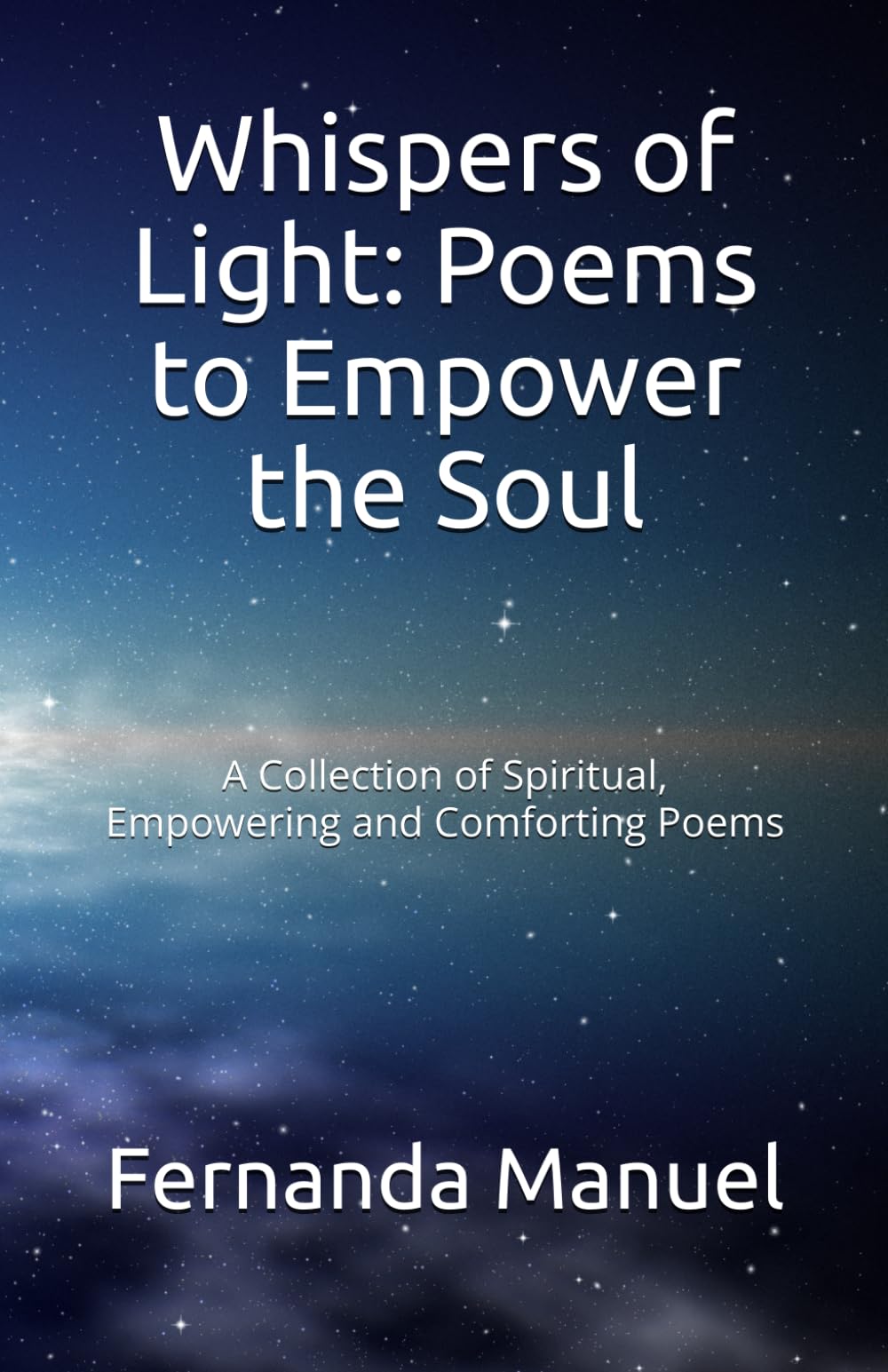 Whispers of Light: Poems to Empower the Soul: A Collection of Spiritual, Empowering and Comforting Poems: 1 (Spiritual Poems to Empower the Soul)
