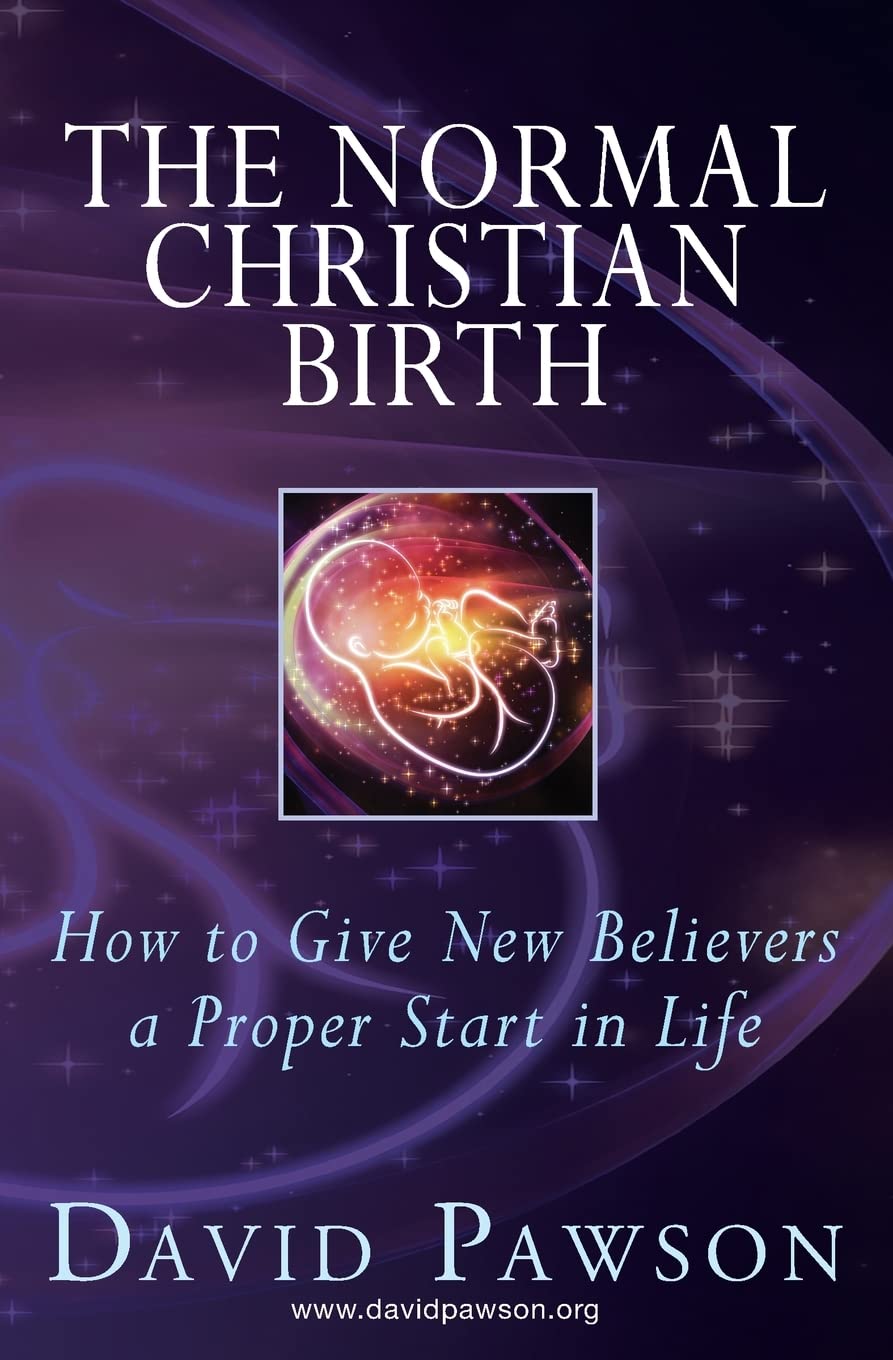 The Normal Christian Birth: How to Give New Believers a Proper Start in Life: Amazon.co.uk: Pawson, David: 9781913472368: Books