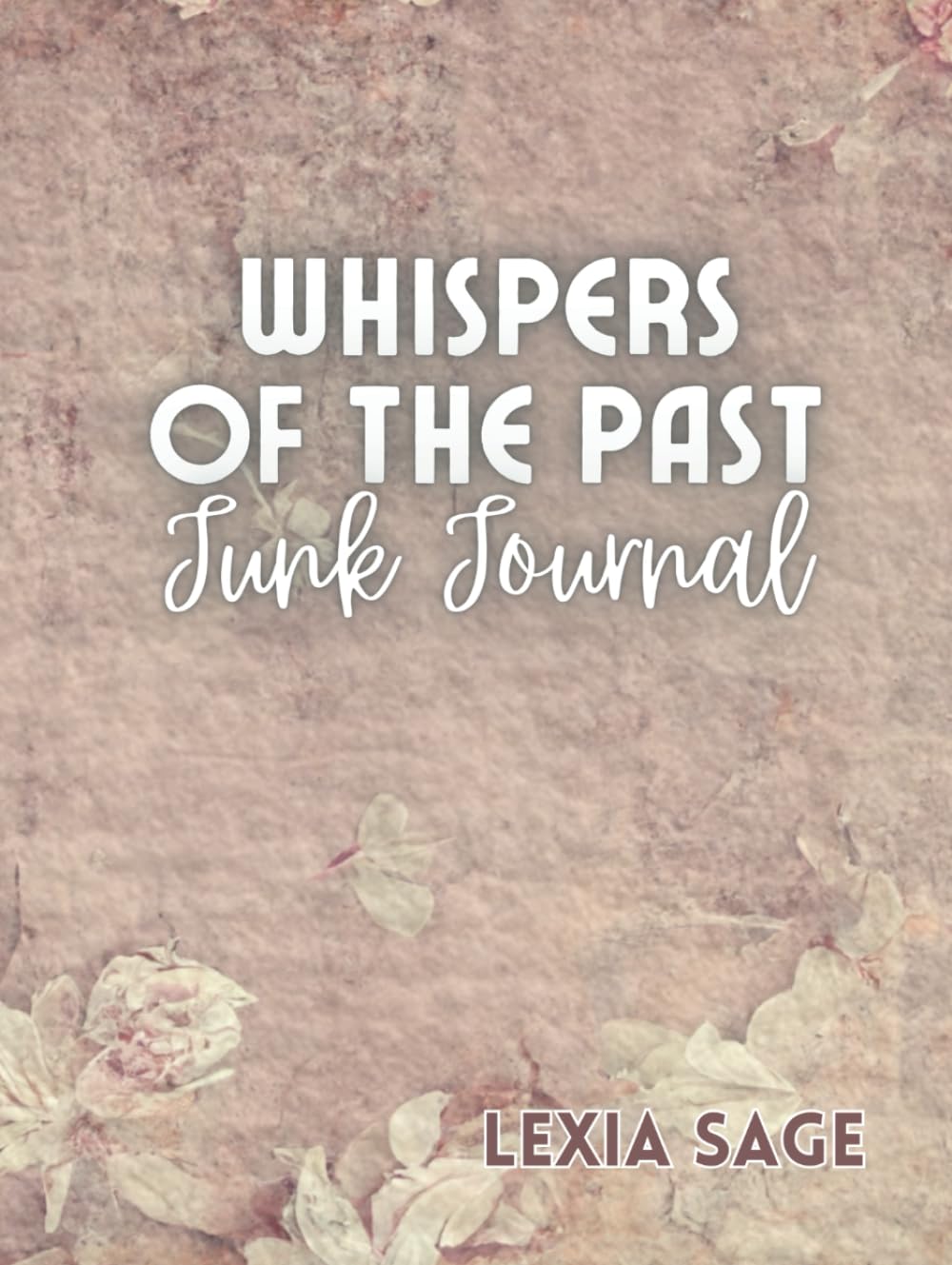 Junk Journal Whispers of the Past : livre de 50 idées créatives par Lexia Sage