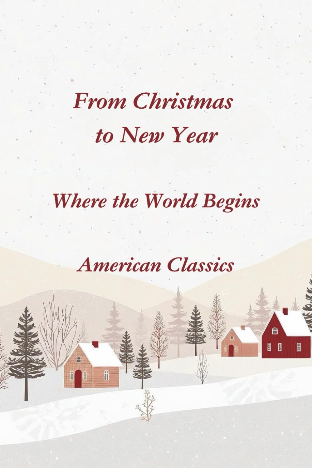 From Christmas to New Year: Where the World Begins American Classics