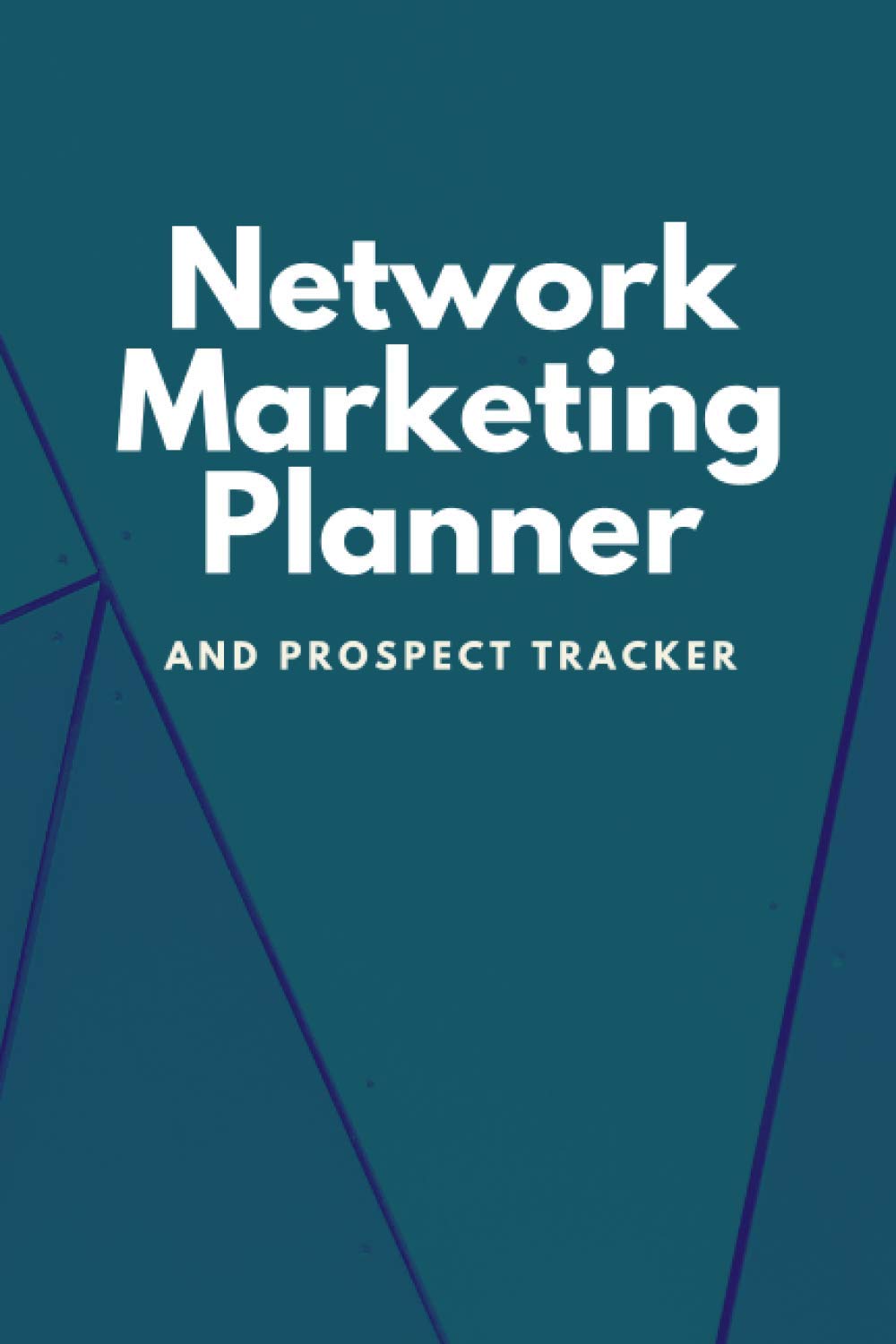 Network Marketing Planner And Prospect Tracker: Weekly Planner & Tracker For Prospects and Follow Ups For Home Business Owners, Direct Sellers and Mlm--teal (Simple Network Marketing Tools)