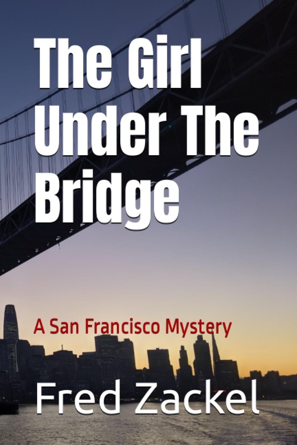 The Girl Under The Bridge: A San Francisco Mystery
