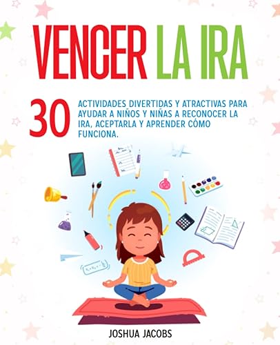 Vencer la Ira: 30 actividades divertidas y atractivas para ayudar a niños y niñas a reconocer la ira, aceptarla y aprender cómo funciona.