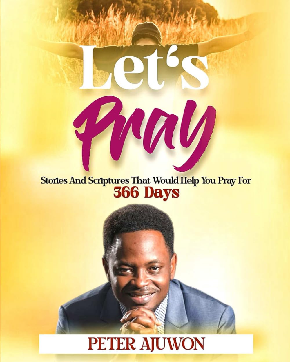 LET'S PRAY: ... Stories and scriptures that help you pray for 366 days
