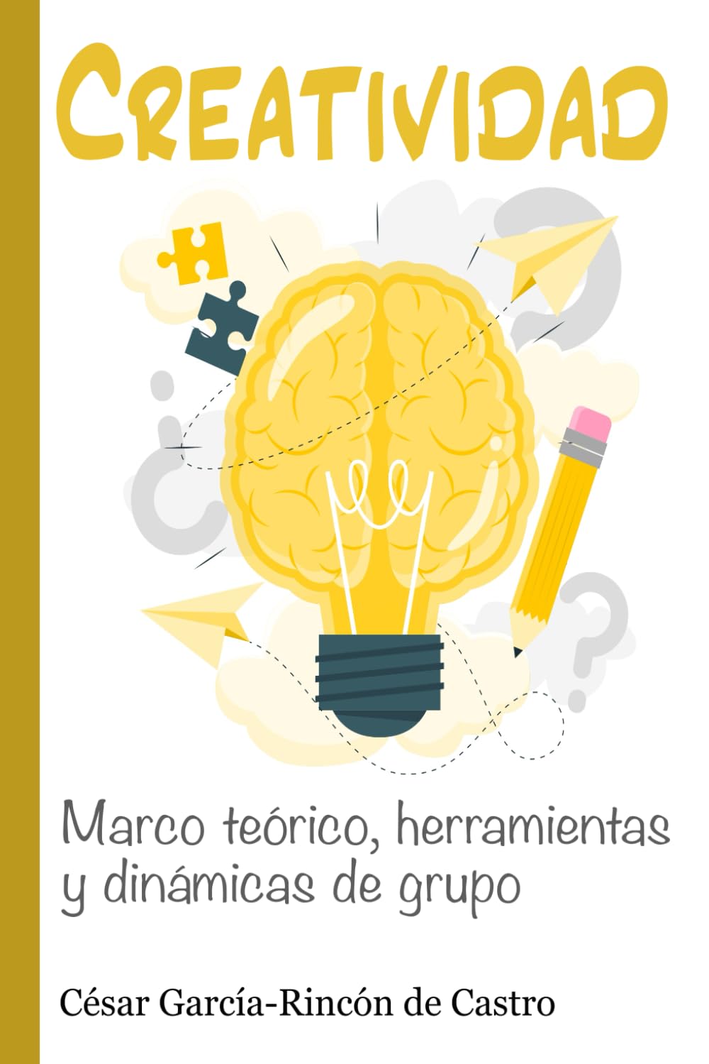 Creatividad: Marco Teórico, herramientas y dinámicas de grupo