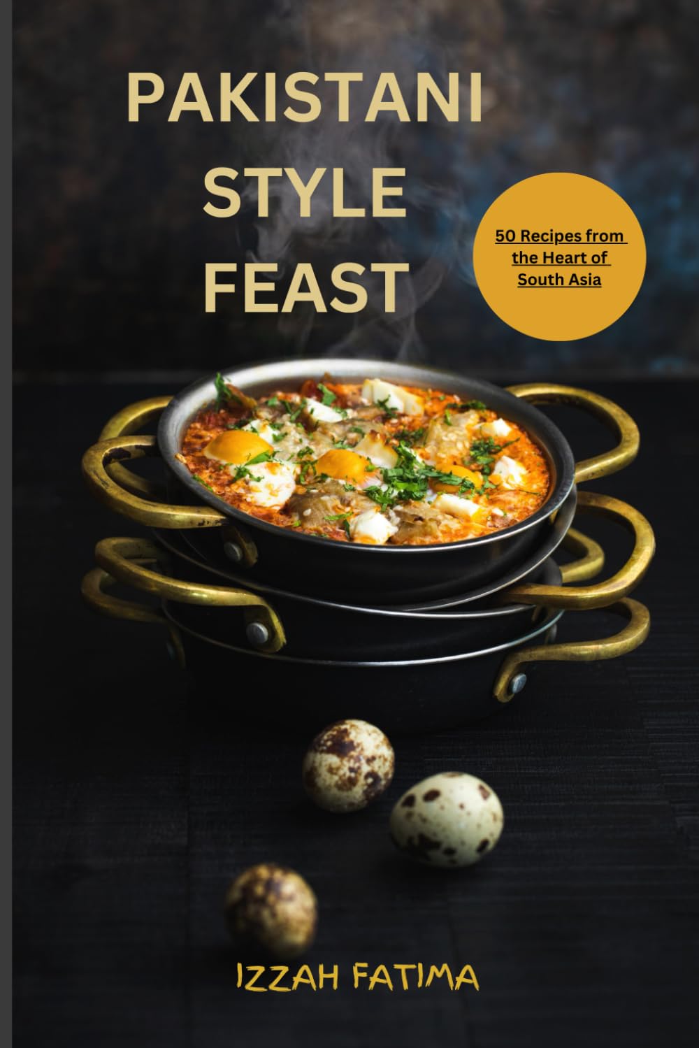Pakistani Style Feast Cook Book: 50 Recipes from the Heart of South Asia