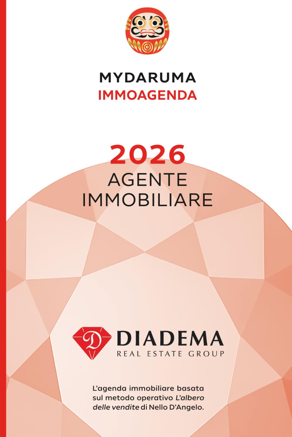 MYDARUMA Immoagenda: Diadema RE Group 2026 - Agente Immobiliare: L’agenda immobiliare basata sul metodo operativo L’albero delle vendite di Nello D’Angelo.