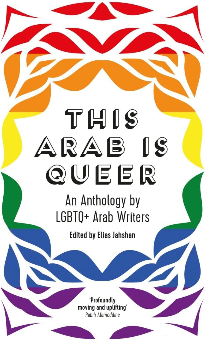 This Arab Is Queer: An Anthology by LGBTQ+ Arab Writers