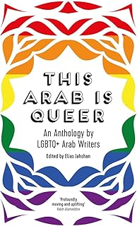 This Arab Is Queer: An Anthology by LGBTQ+ Arab Writers