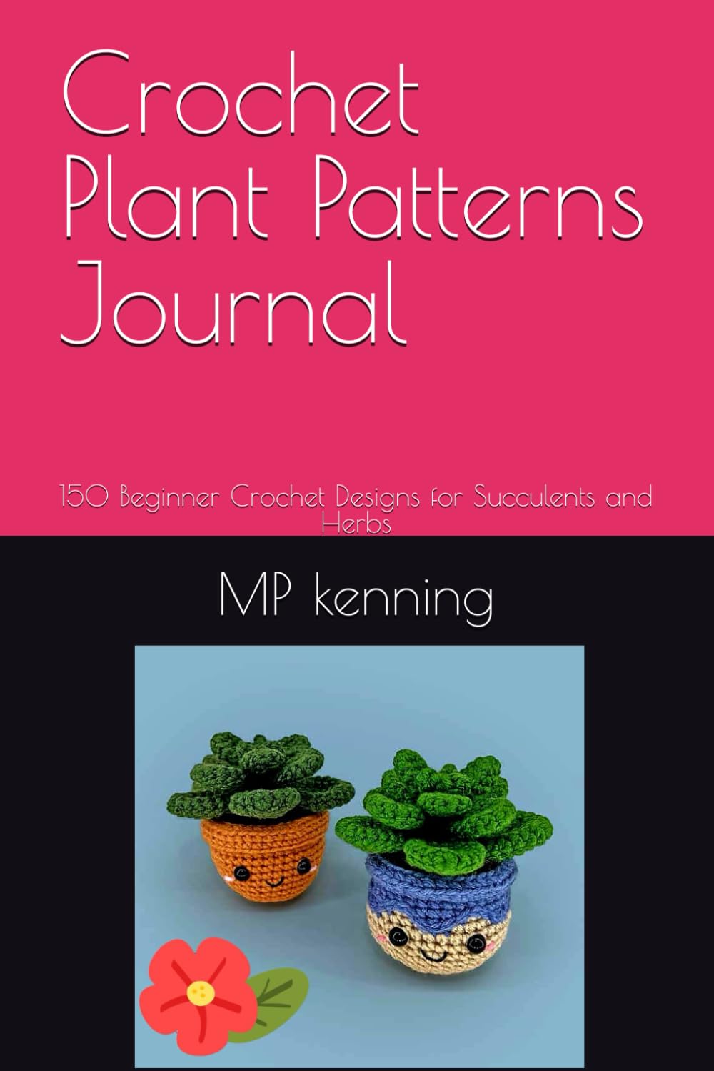 Crochet Plant Patterns Journal: 150 Beginner Crochet Designs for Succulents and Herbs