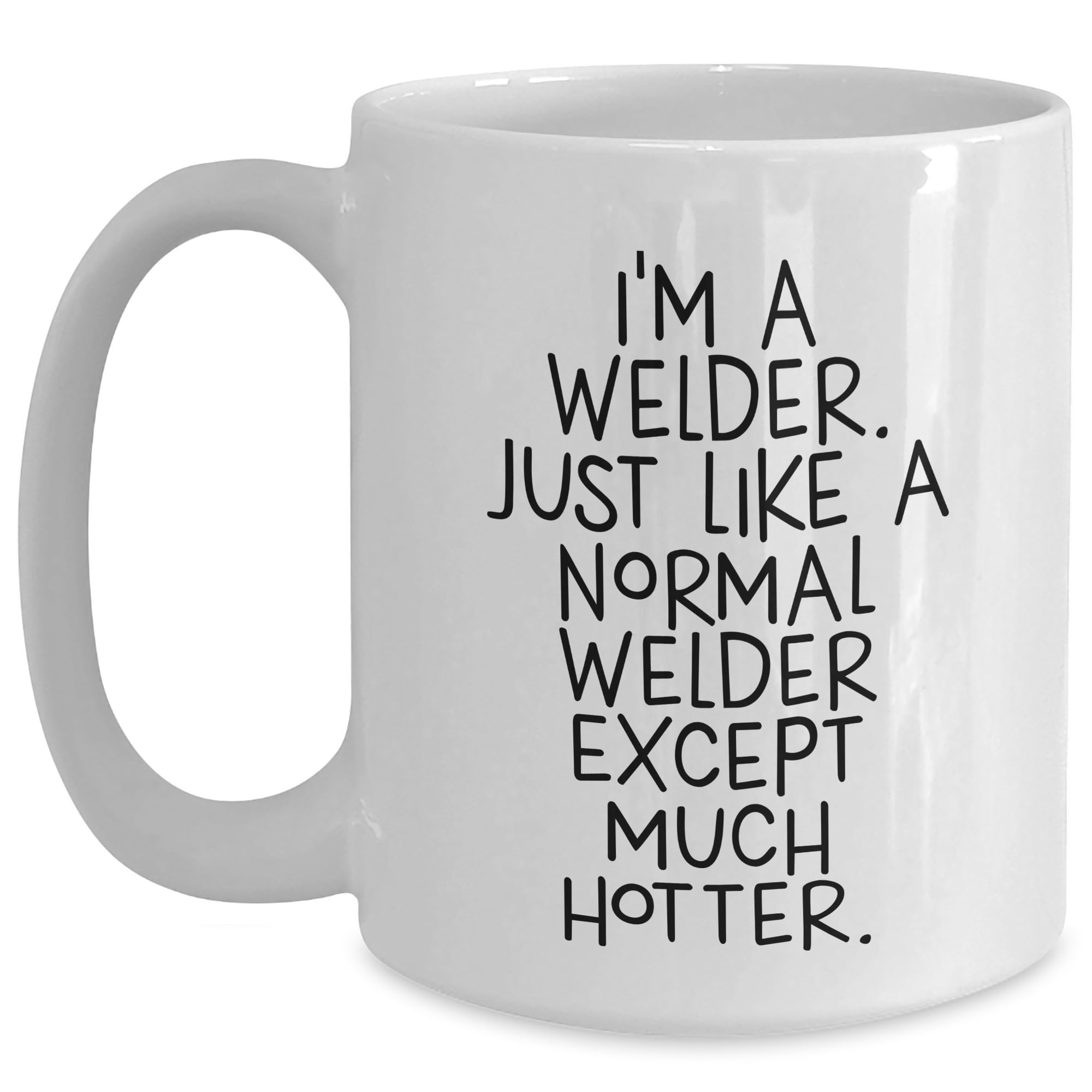 I'm A Welder Funny White Coffee Mug Gifts for Welders Birthday Unique — funny ceramic mug from ShopProudGifts