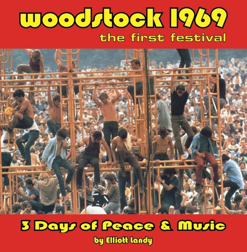 Woodstock 1969, the first festival: 3 Days of Peace & Music. A Photo Commemorative