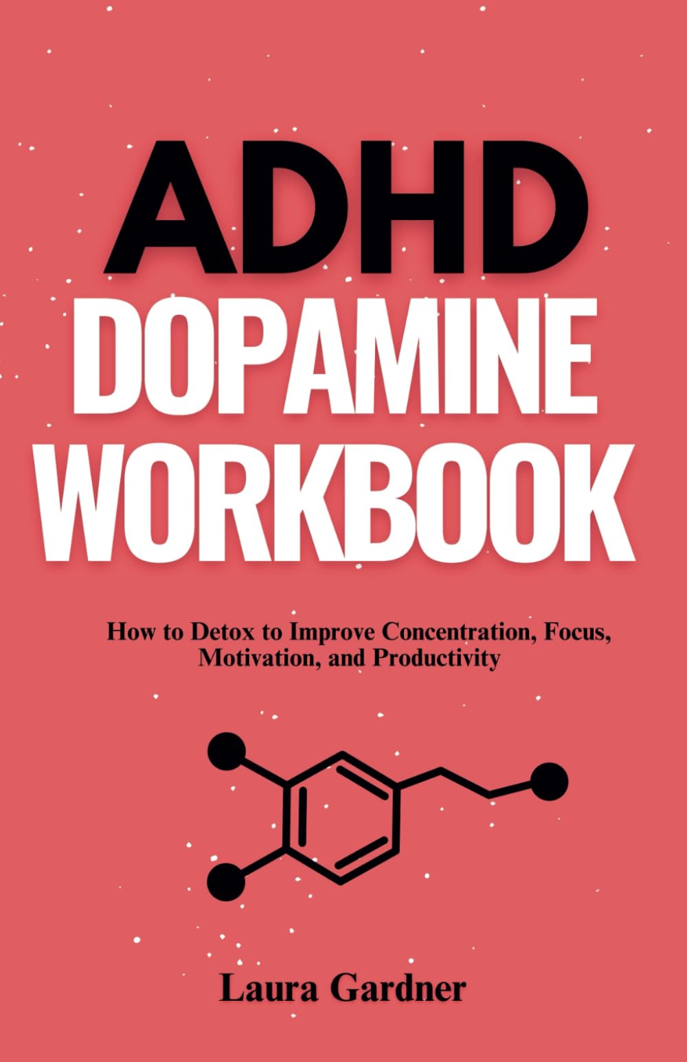 ADHD Dopamine Workbook: How to Detox to Improve Concentration, Focus, Motivation, and Productivity (ADHD Dopamine Guide)