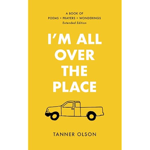 I'm All Over The Place: A Book of Poems + Prayers + Wonderings