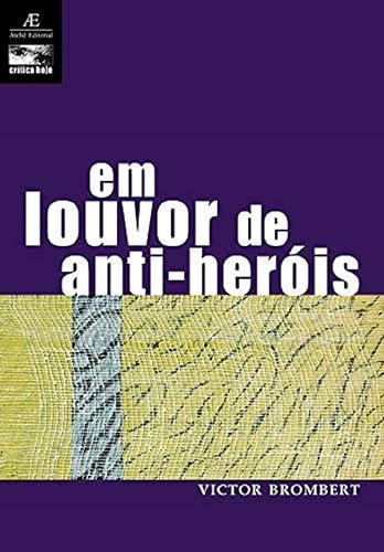 Em Louvor de Anti-heróis: Figuras e Temas da Moderna Literatura Europeia 1830-1980: 11