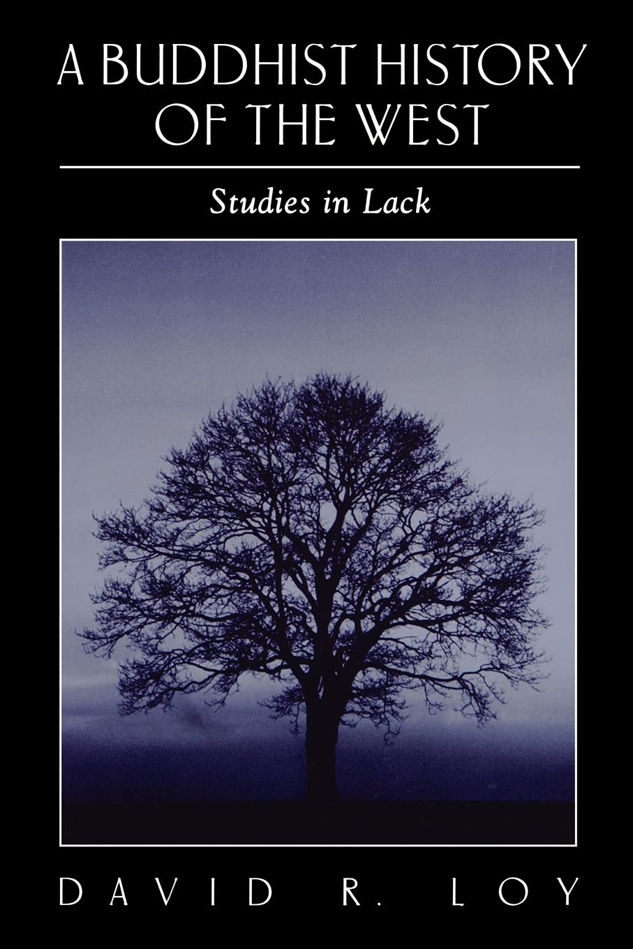 A Buddhist History of the West (Suny Series in Religious Studies): Studies in Lack
