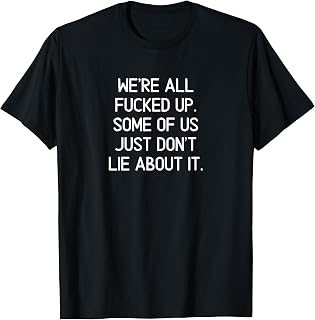 Funny, We're All Fucked Up, Joke Sarcastic Family T-Shirt
