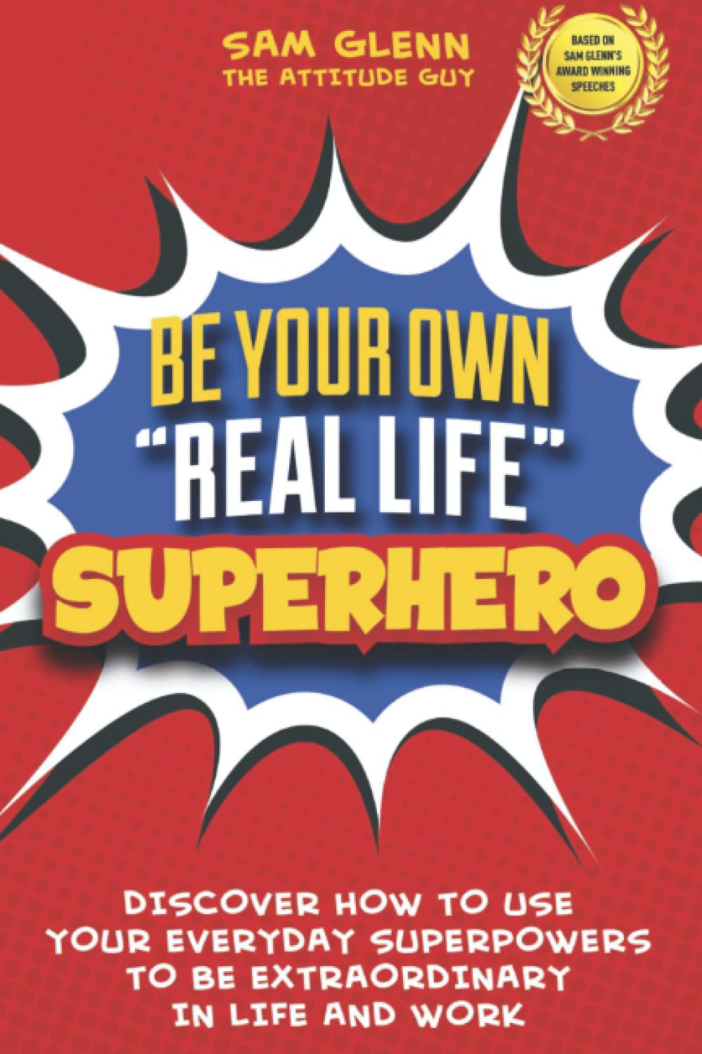 Be Your Own “Real Life” Superhero: Core Values That Empower Everyday People to Be Extraordinary in Life & Work Paperback – 15 Jan. 2022