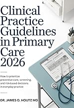 Clinical Practice Guidelines in Primary Care 2026: How to Prioritize Preventive Care, Screening, and Risk-Based Decisions in Everyday Practice