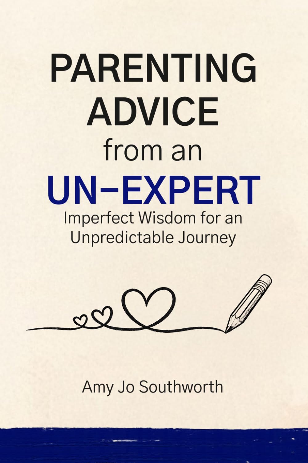 Parenting Advice From an Un-Expert: Imperfect Wisdom for an Unpredictable Journey