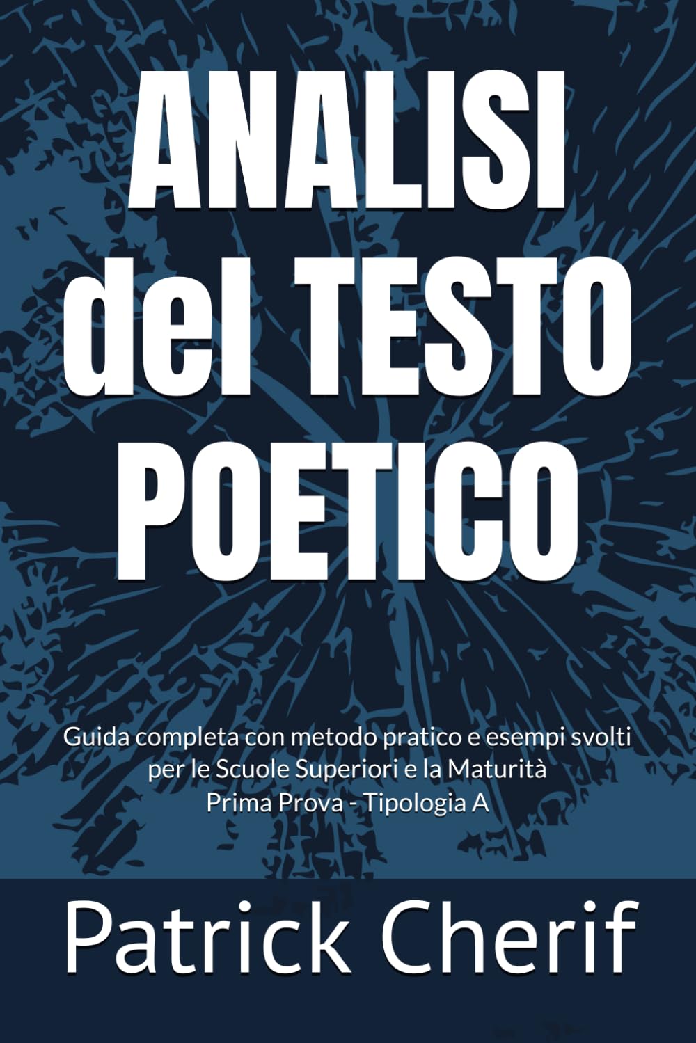 ANALISI del TESTO POETICO: Guida completa con metodo pratico e esempi svolti per le Scuole Superiori e la Maturità Prima Prova - Tipologia A