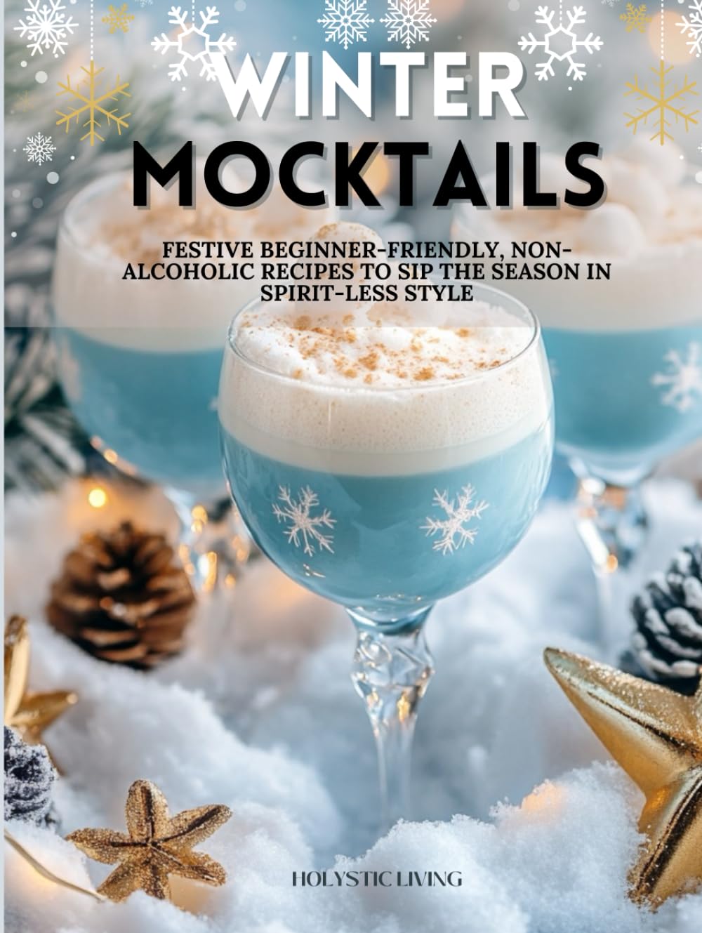 Winter Mocktails: Festive Beginner-Friendly, Non-Alcoholic Recipes to Sip the Season in spirit-less style