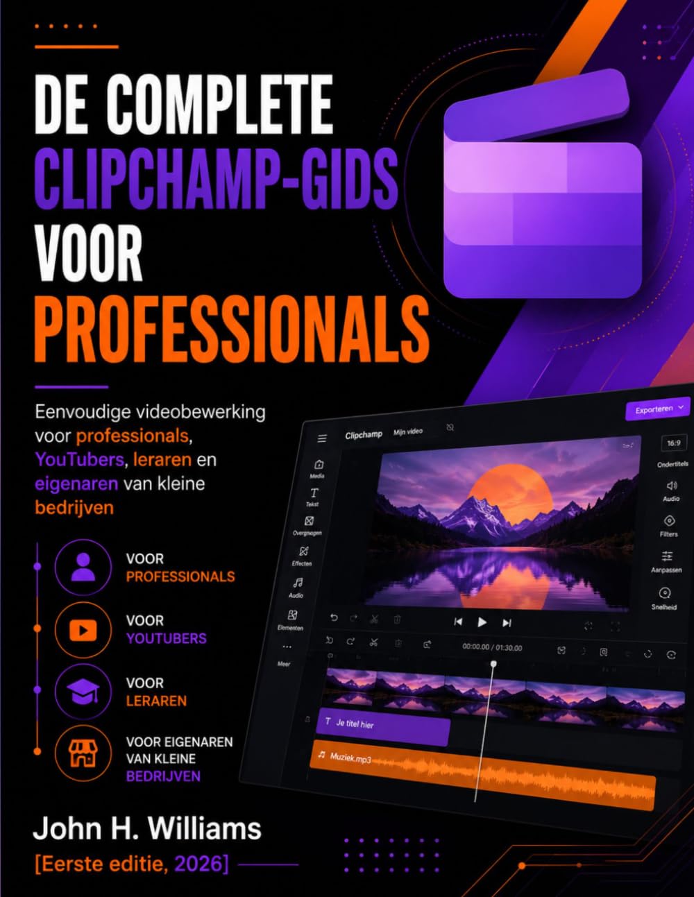 DE COMPLETE CLIPCHAMP-GIDS VOOR PROFESSIONALS: Eenvoudige videobewerking voor professionals, YouTubers, leraren en eigenaren van kleine bedrijven
