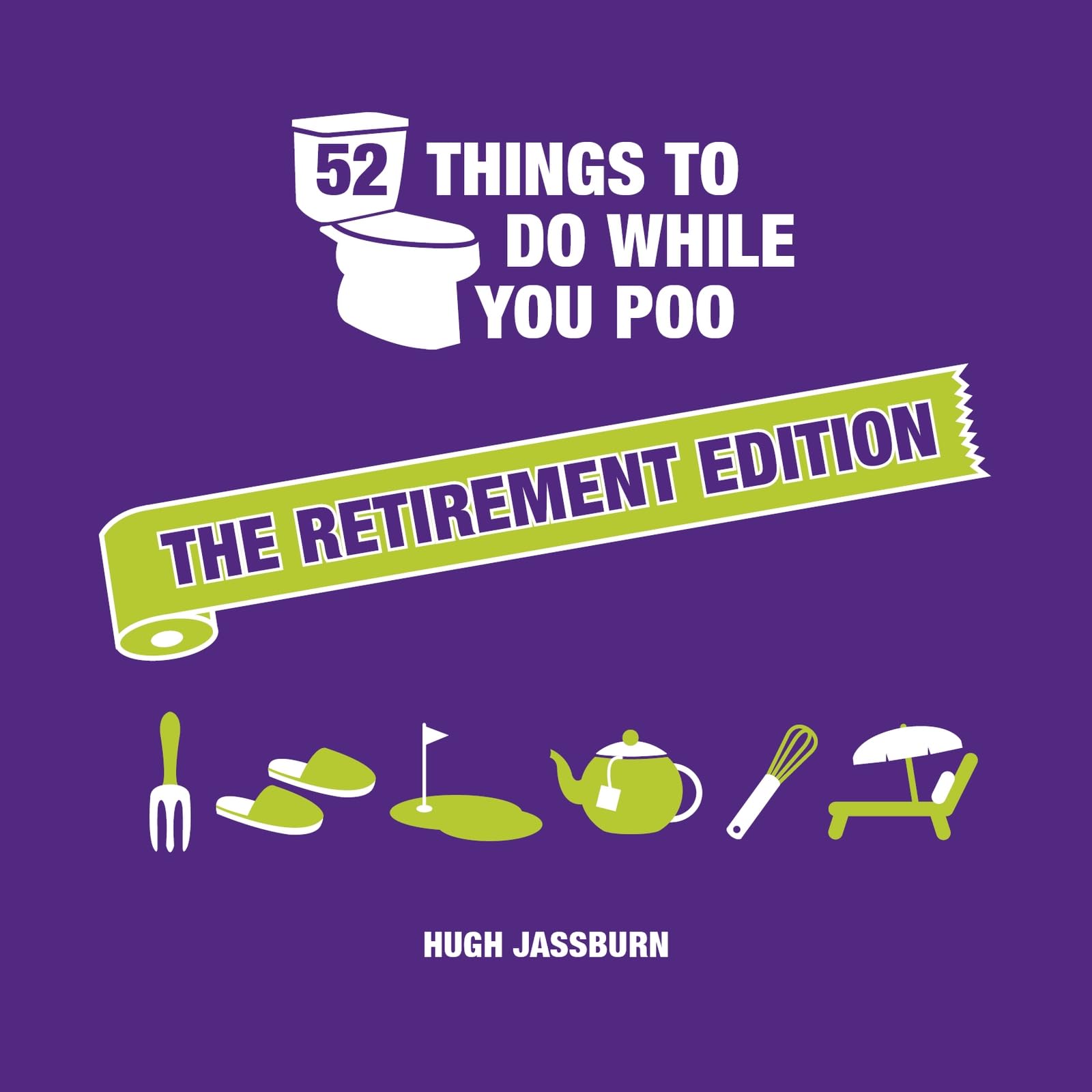 52 Things to Do While You Poo: The Retirement Edition: Hilarious Puzzles, Activities and Trivia to Keep You Occupied: A Funny Bathroom Activity Book for Retirees