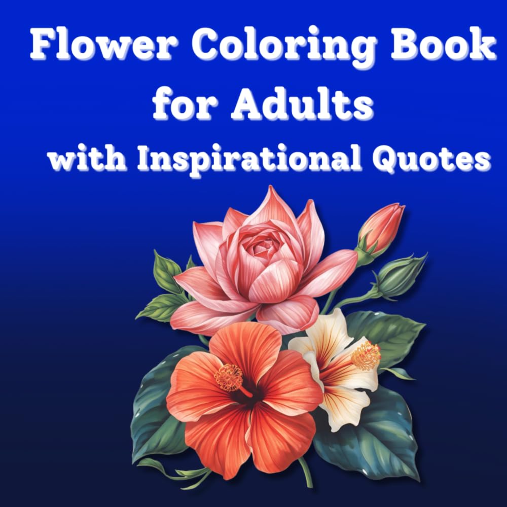 Inspirational Flower Coloring Book for Adults, 8.5''x8.5'': 50 Motivational Quotes and Floral Designs for Mindfulness & Stress Relief