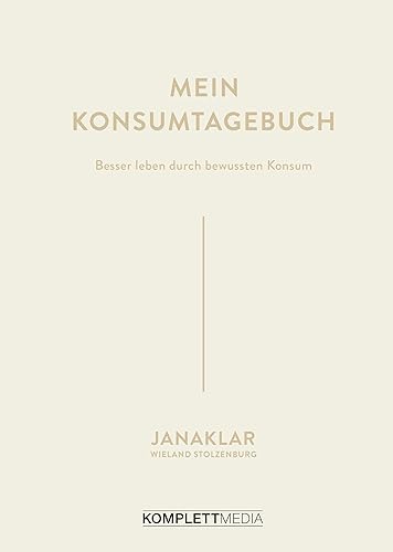 Mein Konsumtagebuch: Besser leben durch bewussten Konsum