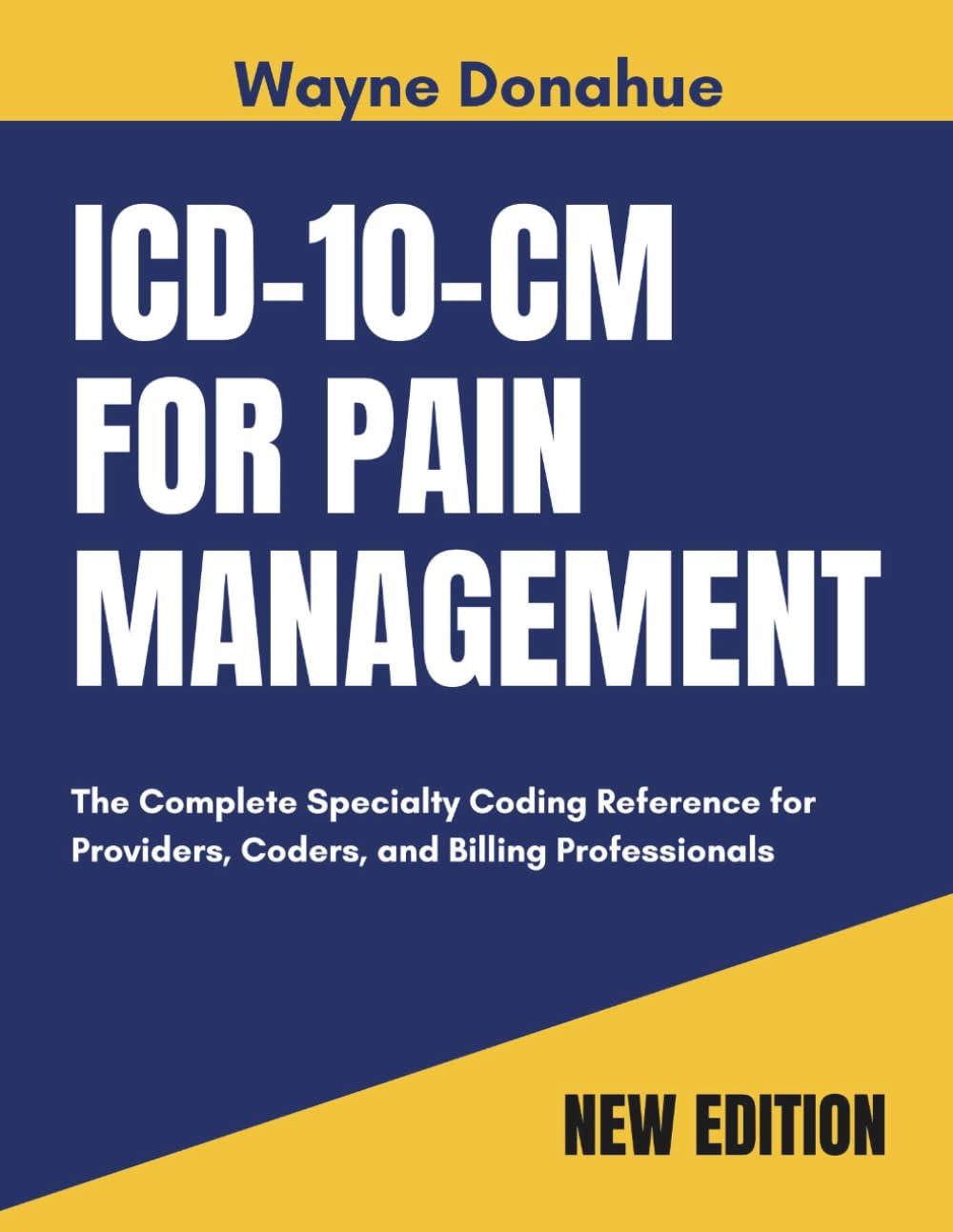 ICD-10-CM for Pain Management 2027: The Complete Specialty Coding Reference for Providers, Coders and Billing Professionals