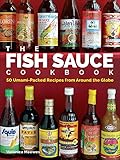 The Fish Sauce Cookbook: 50 Umami-Packed Recipes from Around the Globe
