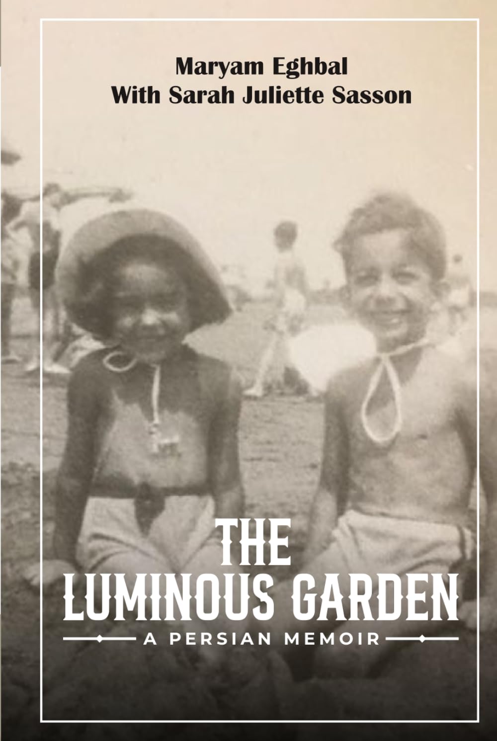 THE LUMINOUS GARDEN: A Persian Memoir
