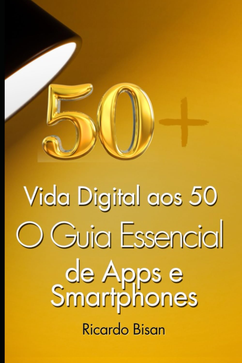 Vida Digital 50+: O Guia Essencial de Apps e Smartphones (Tecnologia para 50+)