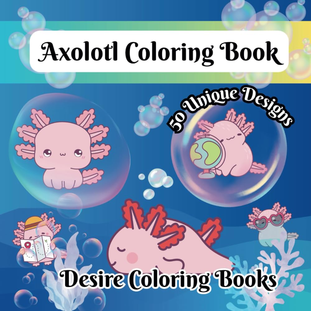 Axolotl Coloring Book: 50 cute kawaii Unique Bold and Easy Designs