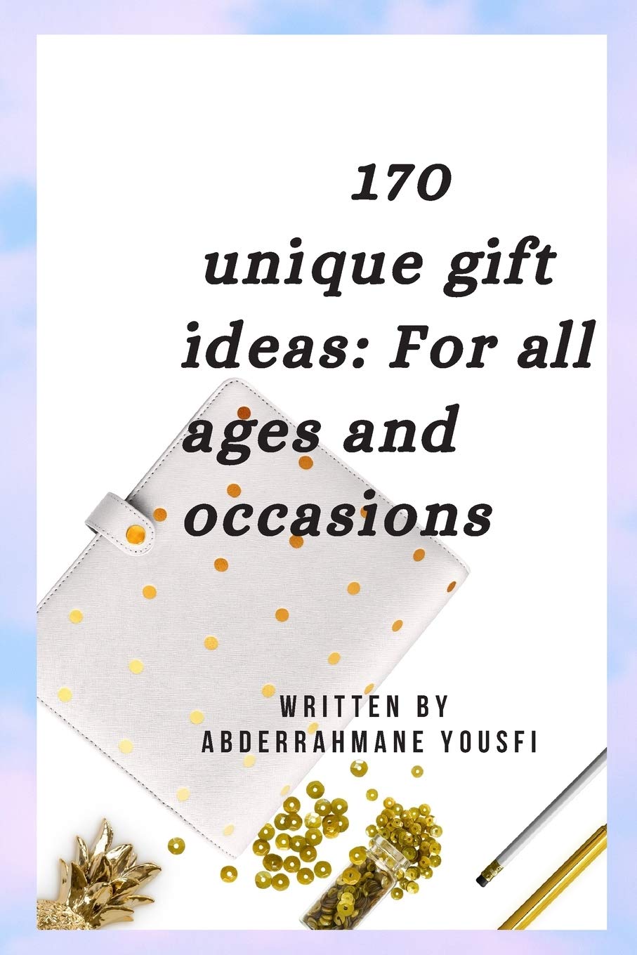 170 unique gift ideas: For all ages and occasions . 28pages . Size 6"×9"